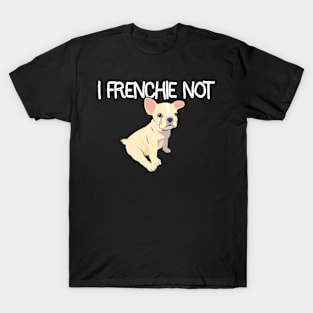 Frenchie Not T-Shirt